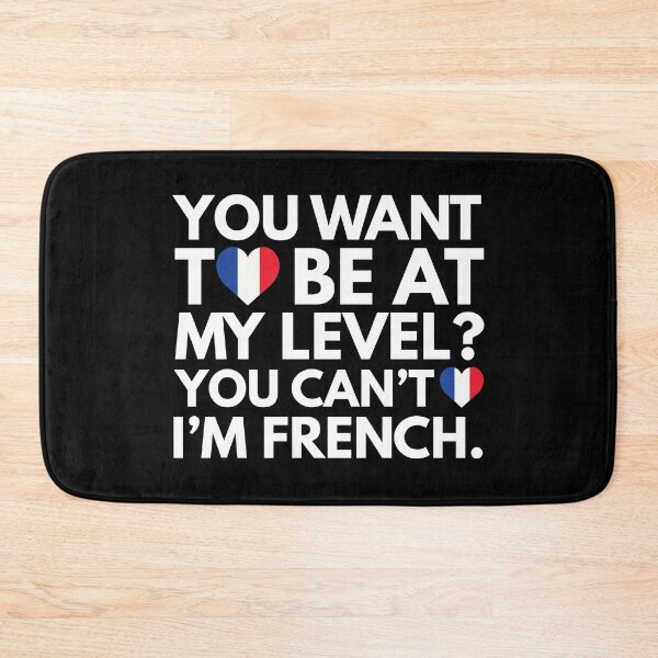 Item preview, You Want to Be at My Level? You Cant, I am French. designed and sold by HelloFromAja.