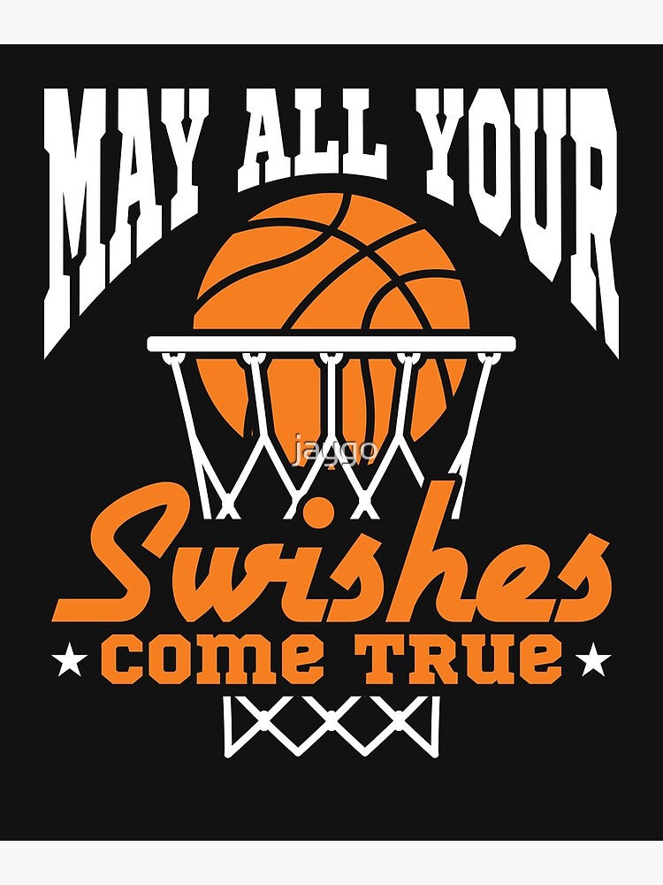 Basketball Quote May All Of Your Swishes Come True Poster By Jaygo