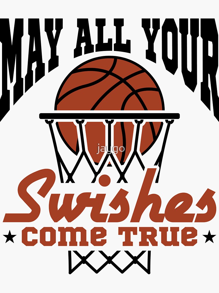 Basketball Quote May All Of Your Swishes Come True Sticker For Sale