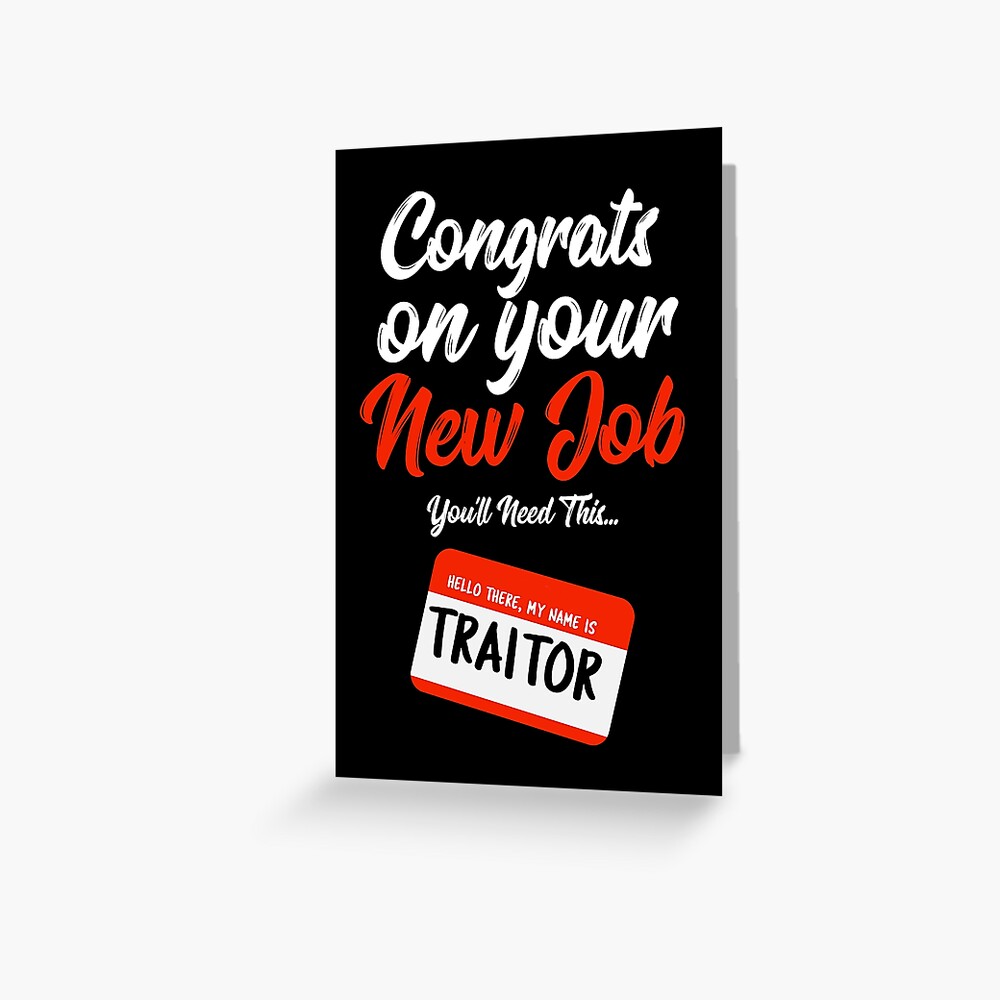 Congrats on Your New Job, You'll Need This... Hello There My Name is Traitor Congrats on Your New Job, You'll Need This... Hello There My Name is Traitor