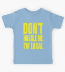 Camiseta para niños Dont Hassle Me Im Local