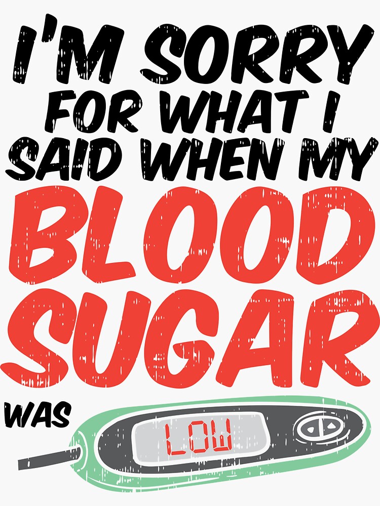 "I´m Sorry For What I Said When My Blood Sugar Was Low I Funny Diabetic