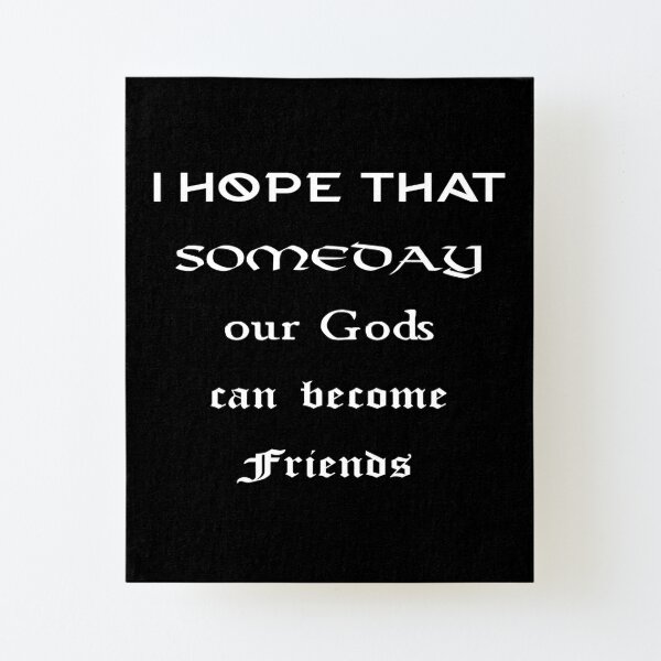 Vikings Ragnar Quote - I hope that someday our Gods can become Friends  Essential T-Shirt for Sale by Wyverin