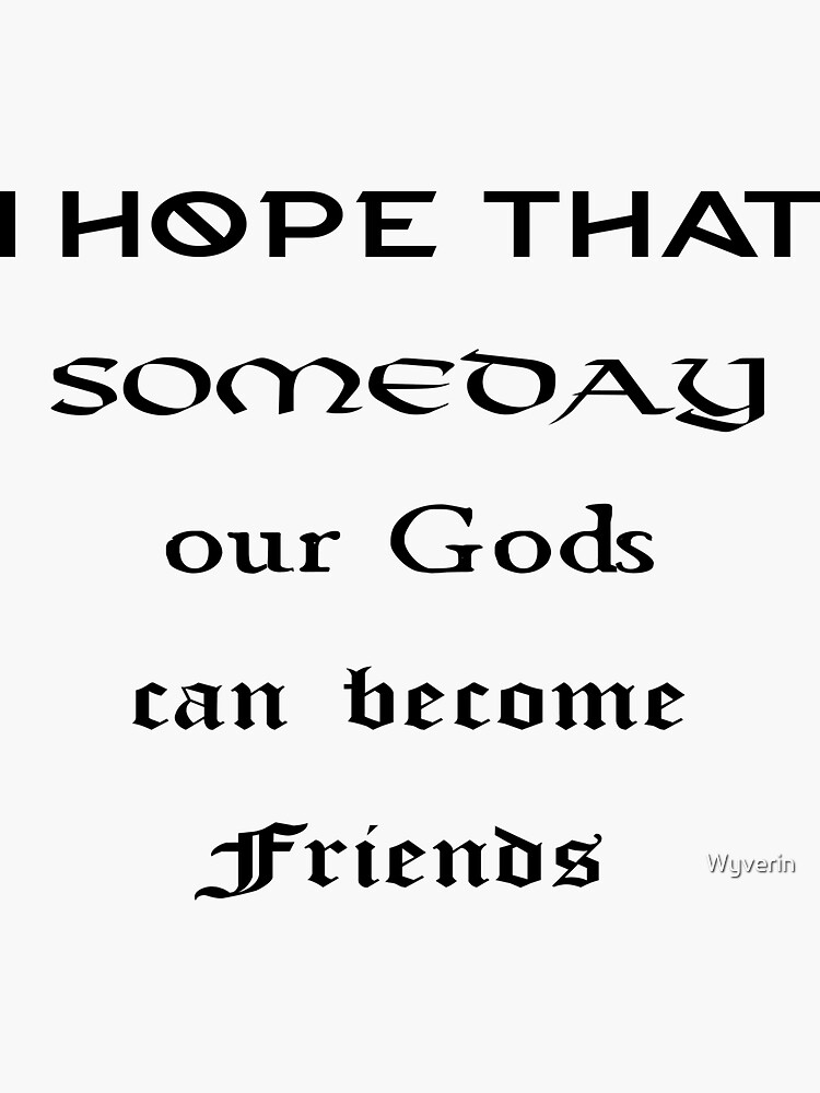 Vikings Ragnar Quote - "I hope that someday our Gods can become Friends" by Wyverin