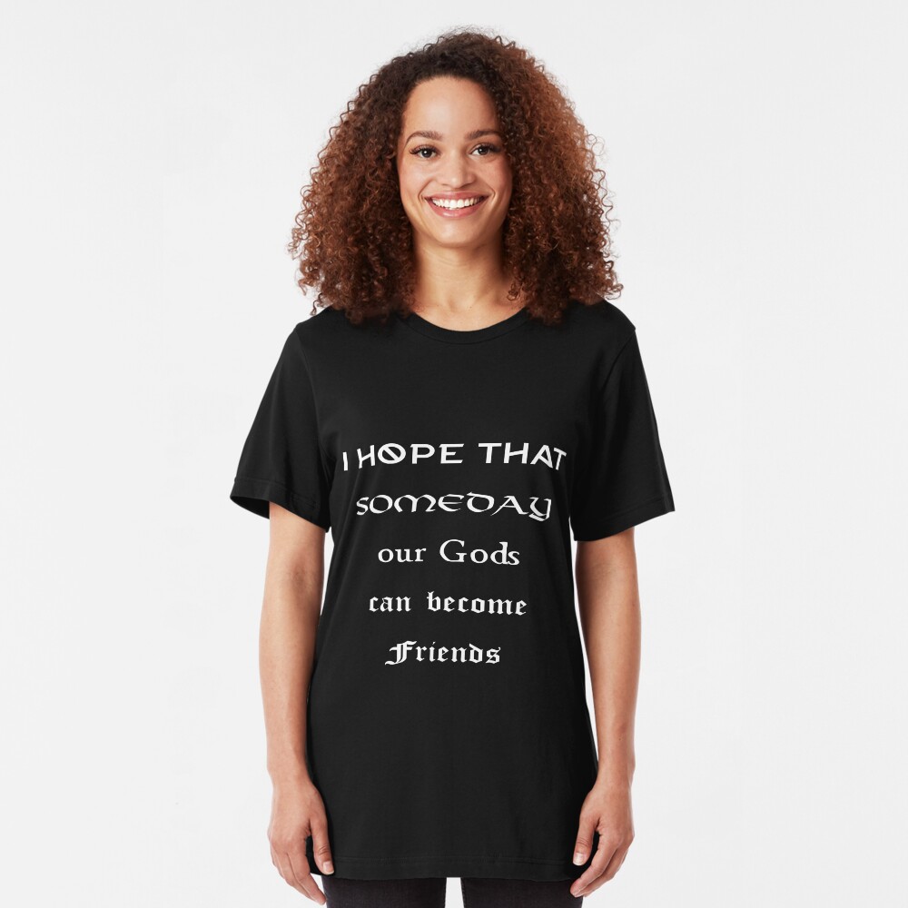 Vikings Ragnar Quote - "I hope that someday our Gods can become Friends" Slim Fit T-Shirt