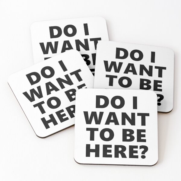 Item preview, Do I Want To Be Here? Text designed and sold by Dator.