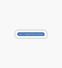 i can't, i already did my skincare Sticker