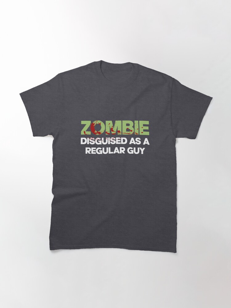 Alternate view of Zombie Disguised as a Regular Guy Classic T-Shirt