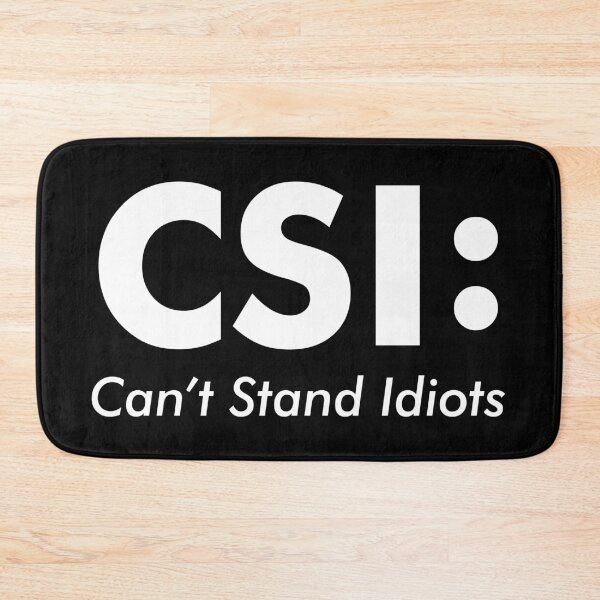 Item preview, CSI: CAN'T STAND IDIOTS designed and sold by One Express.