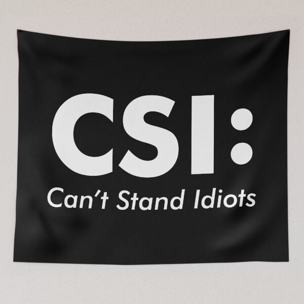 Item preview, CSI: CAN'T STAND IDIOTS designed and sold by One Express.