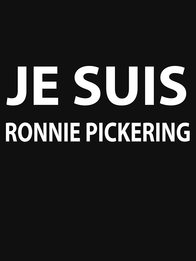 "Je Suis Ronnie Pickering" Tshirt for Sale by Sammekl Redbubble