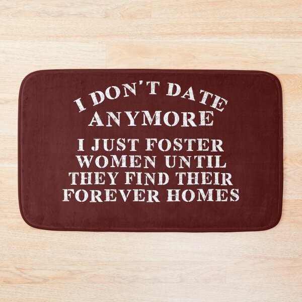 Item preview, I Don't Date Anymore I Just Foster Women Until They Find  designed and sold by samer11.