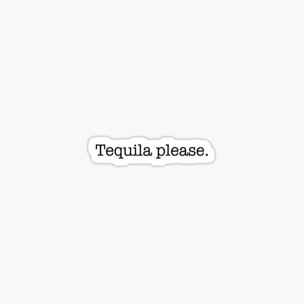 If You Are A Tequila Lover, Then Grab This Tequila Please Sticker