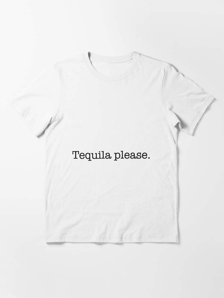 Thumbnail 3 of 7, Essential T-Shirt, If You Are A Tequila Lover, Then Grab This Tequila Please designed and sold by AlanPhotoArt.