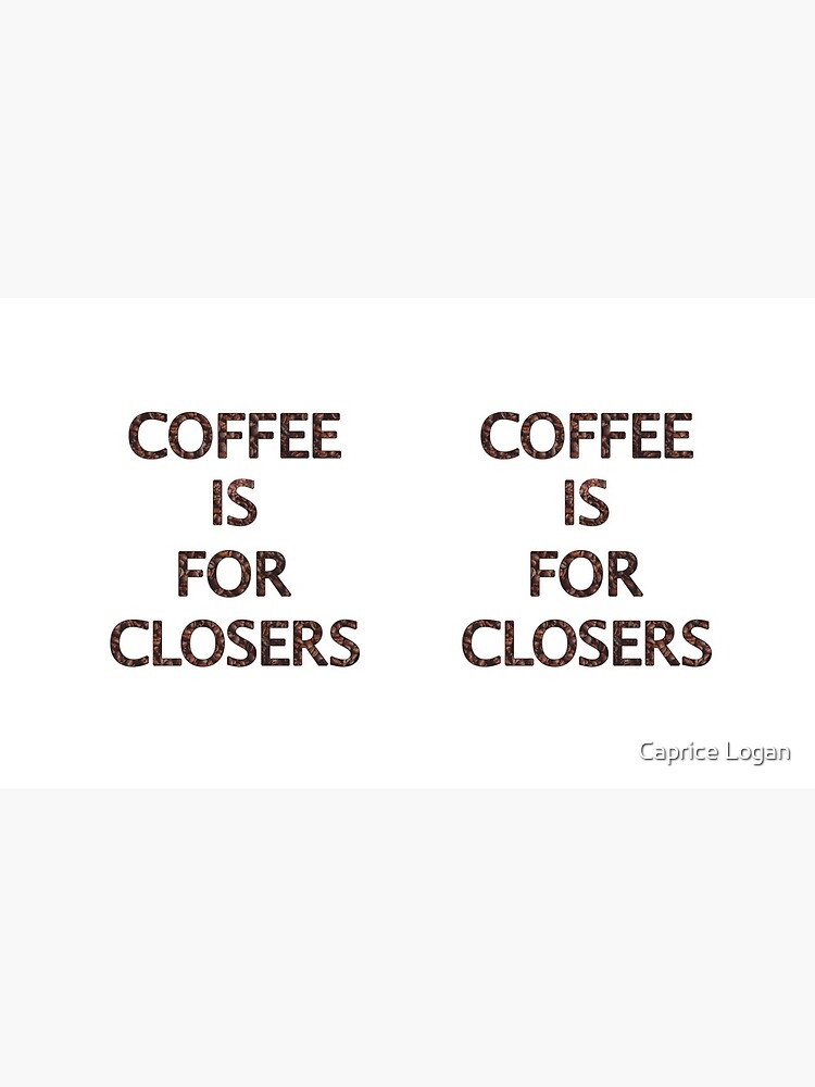 "Coffee Is For Closers" Coffee Mug for Sale by capriciouslym Redbubble