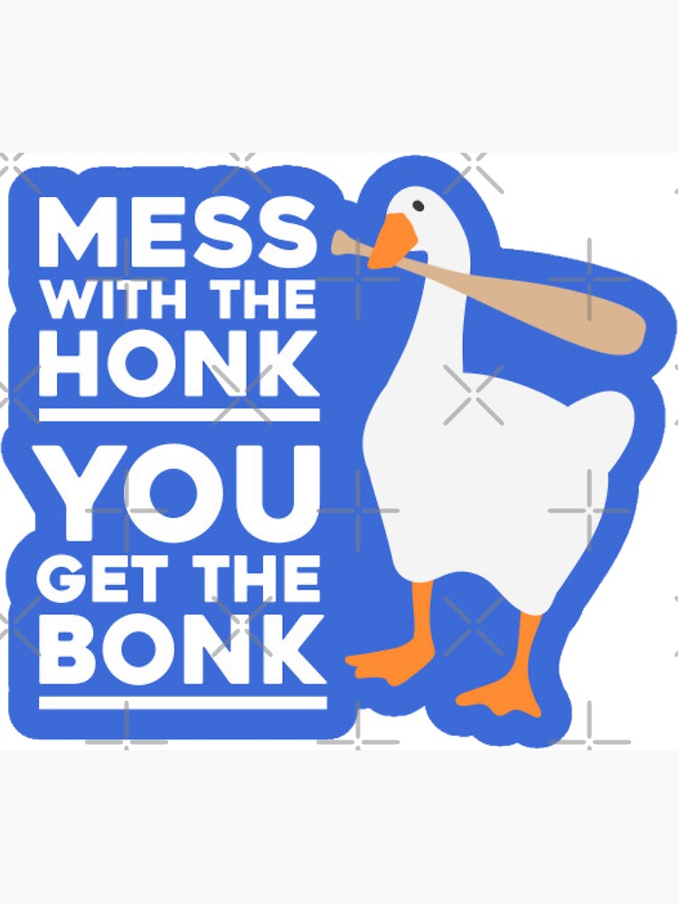 Mess With the Honk You Get The Bonk by improving
