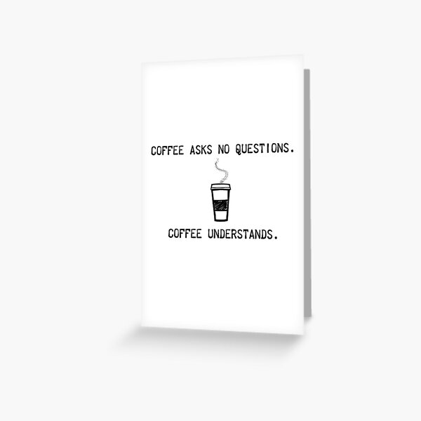 Coffee Understands Greeting Card