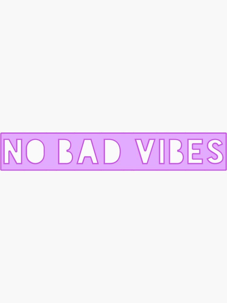 No Bad Vibes Sticker For Sale By Presleijayde Redbubble 0096