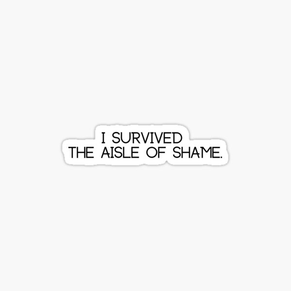 Ich habe das AISLE OF SHAME überlebt. Sticker