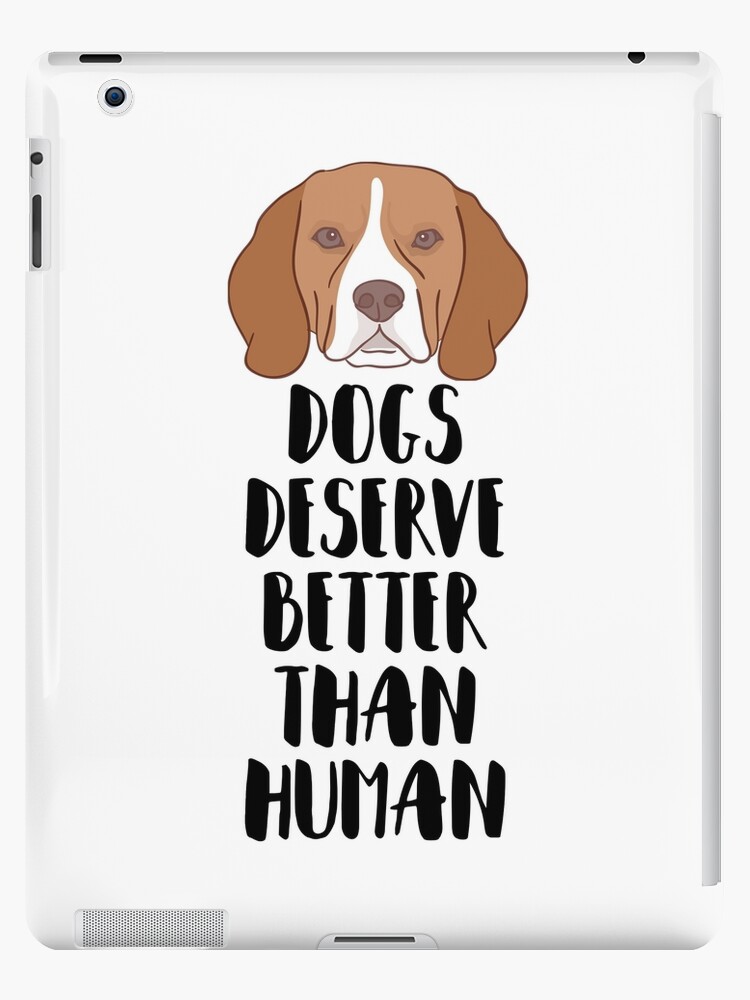 Dogs Deserve Better Than Human