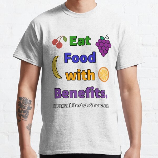 Eat food with benefits! Classic T-Shirt