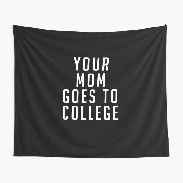 Your Mom Goes to College Tapestry