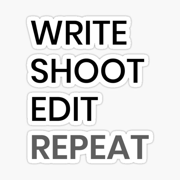 Write Shoot Edit Repeat Sticker By Asolanki Redbubble