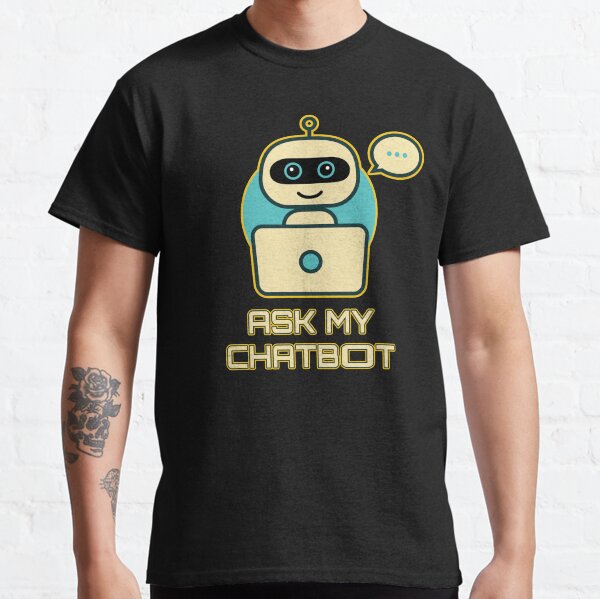 Ask My Chatbot. Classic T-Shirt
