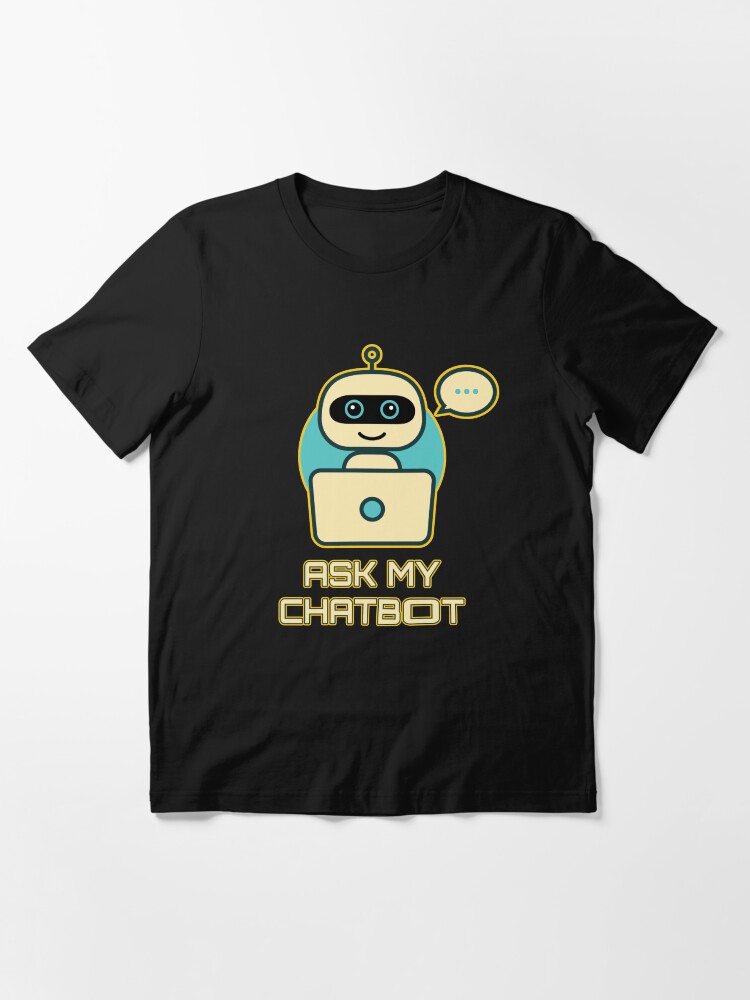Alternate view of Ask My Chatbot. Essential T-Shirt