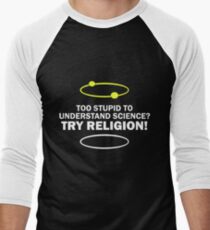 Too Stupid To Understand Science, Try Religion ! Men's Baseball ¾ T-Shirt