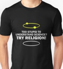 Too Stupid To Understand Science, Try Religion ! Unisex T-Shirt