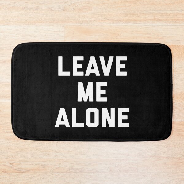 Item preview, Leave Me Alone Funny Quote designed and sold by quarantine81.