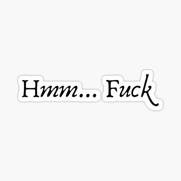 Hmm fuck Sticker