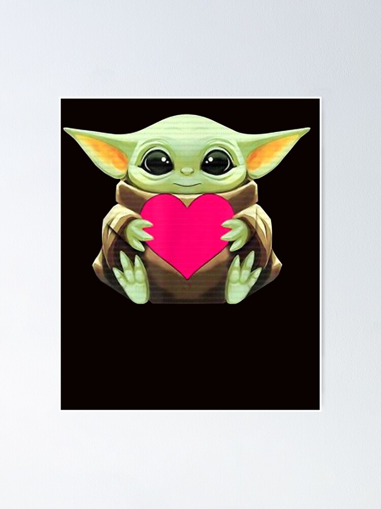 Valentine S Day Baby Y O D A Heart T Shirt 111 Poster By Zbdihcgo Redbubble