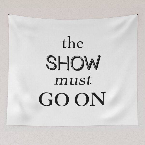 Item preview, The Show Must Go On designed and sold by OnlyCoolVibes.