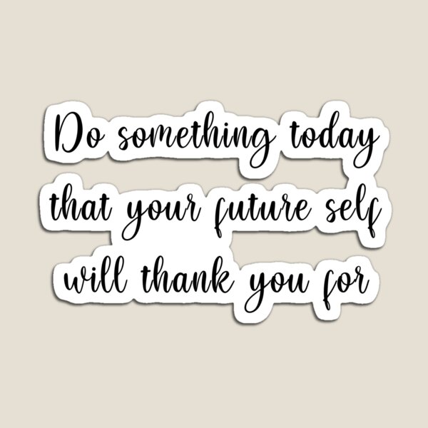 Item preview, Do something today that your future self will thank you for designed and sold by letterinee.