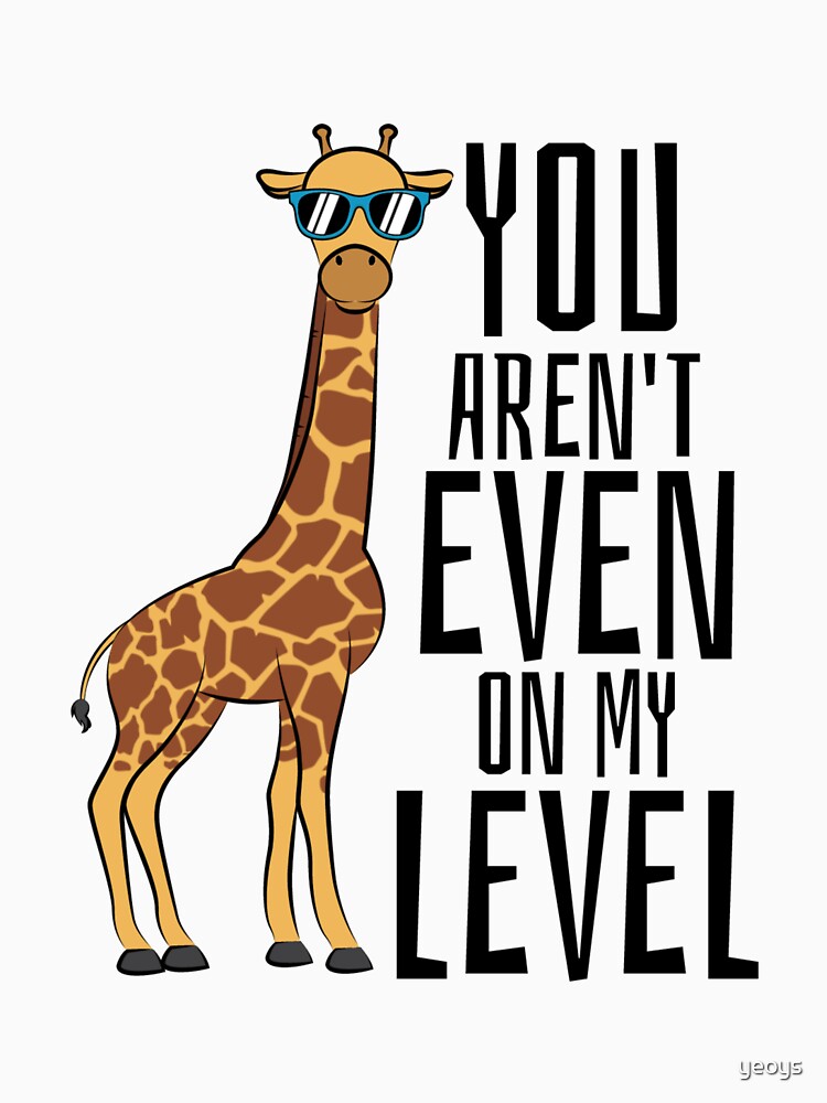 You Aren't Even On My Level - Giraffe Pun by yeoys