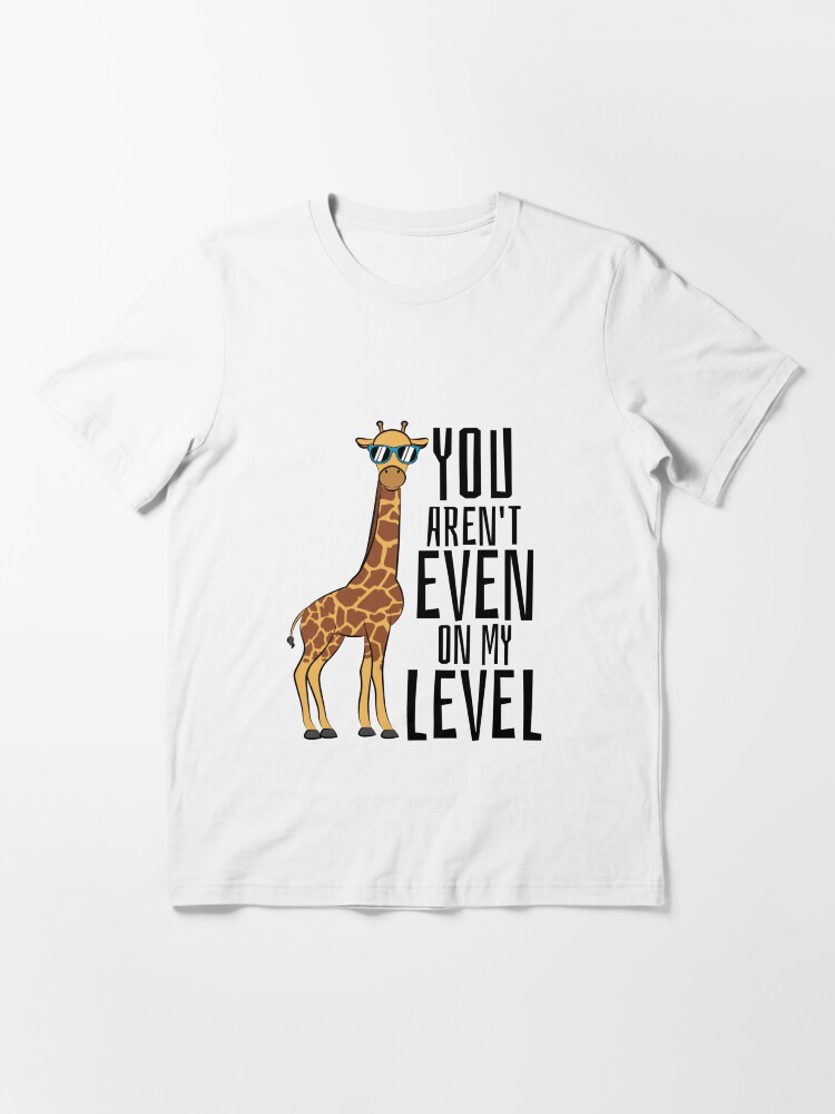 Alternate view of You Aren't Even On My Level - Giraffe Pun Essential T-Shirt