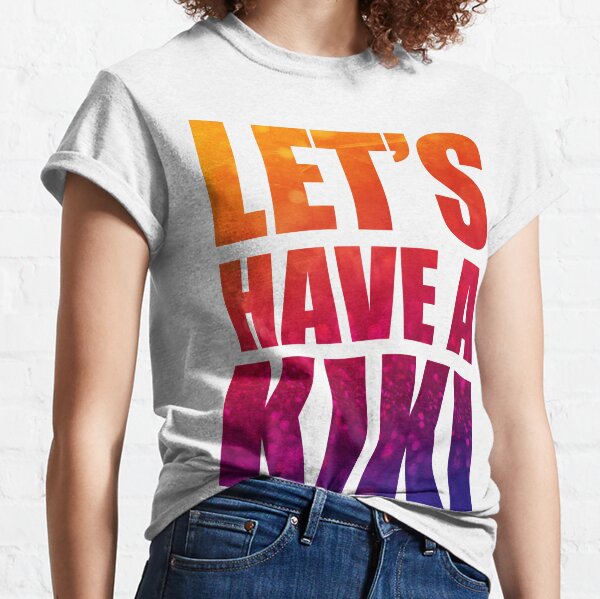 I Wanna Have a Kiki Classic T-Shirt