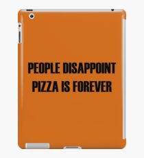 People Disappoint, Pizza Is Forever iPad Case/Skin