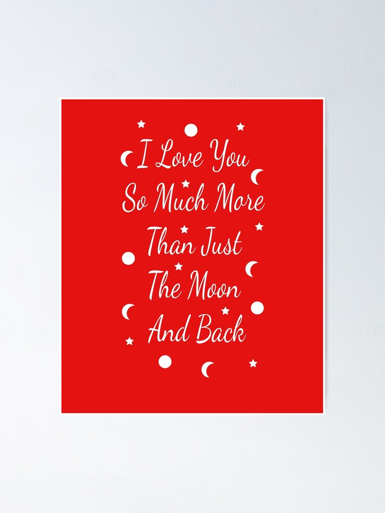 I Love You So Much More Than Just The Moon And Back Love Gift For Someone You Love Valentine S Day Gift Poster By Designood Redbubble