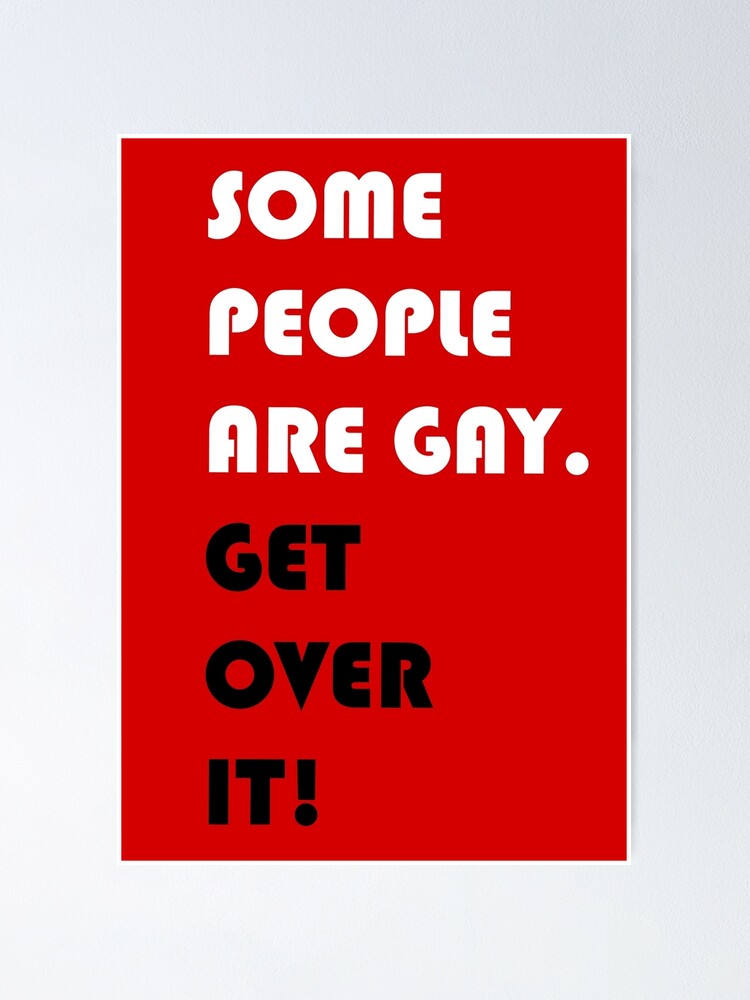 Some People Are Gay. Get Over It!