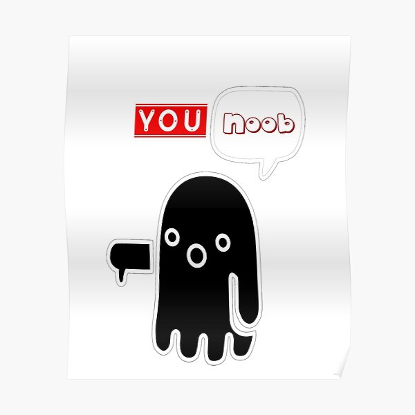 You Noob Posters Redbubble - evil morty song roblox id free roblox robux generator no