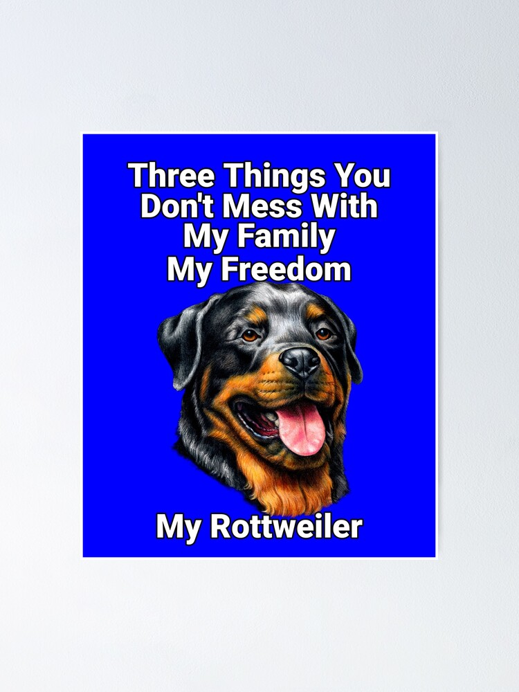 Three Things You Don't Want To Mess With Rottweiler Poster