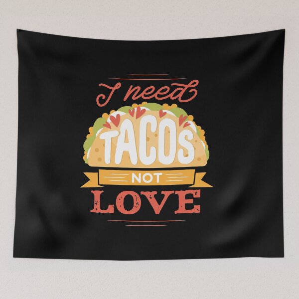 Item preview, I Need Tacos Not Love designed and sold by Blacklasch.