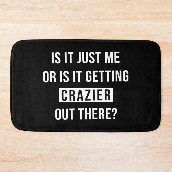 Item preview, Is It Just Me Or Is It Getting Crazier Out There? (Black) designed and sold by quoteedesigns.
