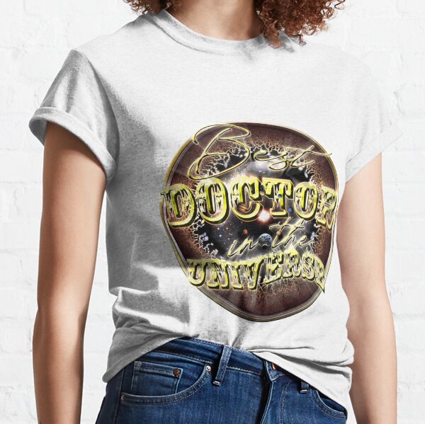 Best DOCTOR in the Universe Classic T-Shirt