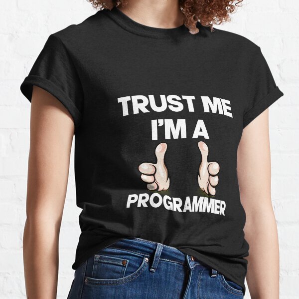 Trust me, I'm a Programmer! Classic T-Shirt
