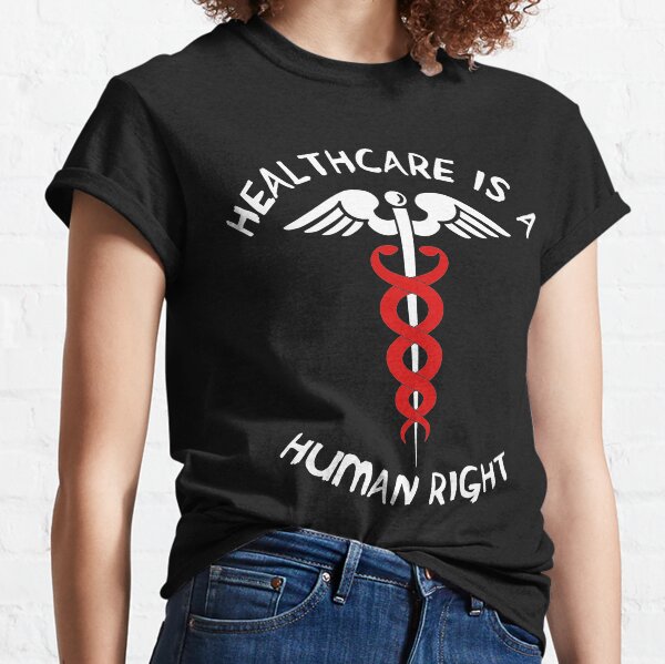 Healthcare Is A Human Right - Caduceus, Medicare For All, Bernie Sanders Classic T-Shirt