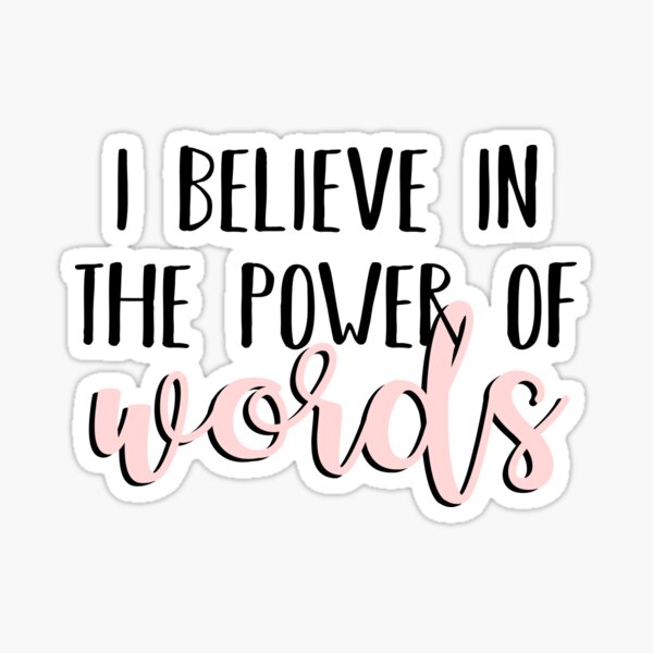 I Believe in the Power of Words Sticker